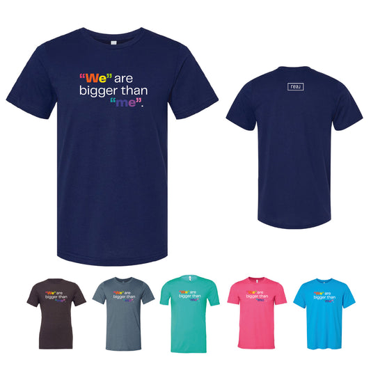 REAL "We" are bigger than "Me" T-Shirt