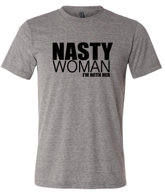 NASTY WOMAN-I'M WITH HER-Unisex cut